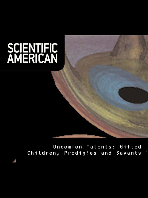 Title details for Scientific American: Uncommon Talents - Gifted Children, Prodigies, and Savants by Ellen Winner - Available